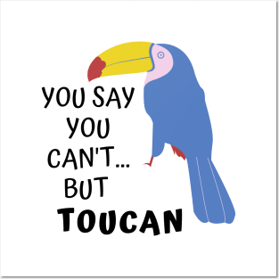 You say you can't, but Toucan. Funny Pun Posters and Art